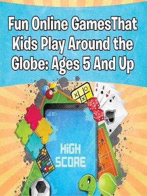 cover image of Fun Online Games That Kids Play Around the Globe--Ages 5 and Up